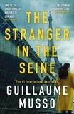 Guillaume Musso et Rosie Eyre - The Stranger in the Seine - From the No.1 International Thriller Sensation.
