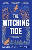 Margaret Meyer - The Witching Tide - The powerful and gripping debut novel for readers of Margaret Atwood and Hilary Mantel.