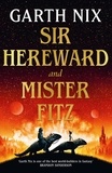 Garth Nix - Sir Hereward and Mister Fitz - A fantastical short story collection from international bestseller Garth Nix.