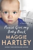 Maggie Hartley - Please Give My Baby Back - A tiny baby is found with a bruise on his leg and Robyn’s life is ripped apart. Can Maggie help reunite them?.