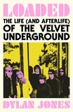 Dylan Jones - Loaded - The Life (and Afterlife) of The Velvet Underground.