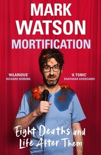 Mark Watson - Mortification - Eight Deaths and Life After Them.