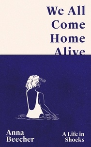 Anna Beecher - We All Come Home Alive.