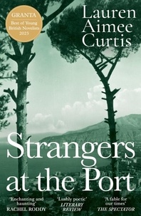 Lauren Aimee Curtis - Strangers at the Port - Longlisted for the Miles Franklin Literary Award 2024.