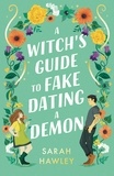 Sarah Hawley - A Witch's Guide to Fake Dating a Demon - ‘Whimsically sexy, charmingly romantic, and magically hilarious.’ Ali Hazelwood.