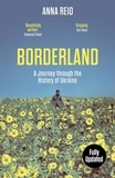 Anna Reid - Borderland - A Journey Through the History of Ukraine.