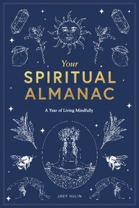 Joey Hulin - Your Spiritual Almanac A Year of Living Mindfully /anglais.
