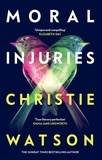 Christie Watson - Moral Injuries.
