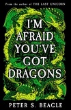 Peter S. Beagle - I'm Afraid You've Got Dragons.