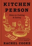 Rachel Cooke - Kitchen Person - Notes on Cooking &amp; Eating.