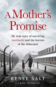 Renee Salt et Kate Thompson - A Mother's Promise - My true story of surviving Auschwitz and the horrors of the Holocaust.