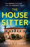 Mira V Shah - The House Sitter - The twisty destination thriller you won't be able to put down from the bestselling author of HER.