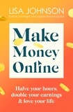 Lisa Johnson - Make Money Online - The Sunday Times bestseller - Halve your hours, double your earnings &amp; love your life.