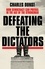 Charles Dunst - Defeating the Dictators - How Democracy Can Prevail in the Age of the Strongman.