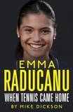 Mike Dickson - Emma Raducanu: When Tennis Came Home - The must-have companion to Wimbledon 2023.