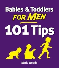 Mark Woods - Babies and Toddlers for Men [101 Tips] - From Newborn to Nursery.