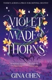 Gina Chen - Violet Made of Thorns - The darkly enchanting New York Times bestselling fantasy debut.
