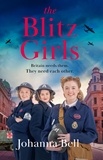 Johanna Bell - The Blitz Girls - Absolutely gripping and heartbreaking World War 2 saga fiction.