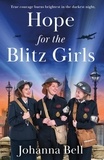 Johanna Bell - Hope for the Blitz Girls - Heartbreaking and inspiring World War 2 saga fiction.