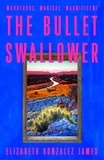 Elizabeth Gonzalez James - The Bullet Swallower.