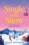 Helen Whitaker - Single in the Snow - The perfect enemies-to-lovers romcom for fans of CHALET GIRL.