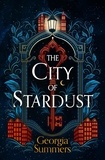 Georgia Summers - The City of Stardust - the enchanting, escapist and bewitching dark fantasy.