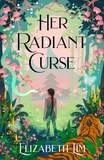 Elizabeth Lim - Her Radiant Curse - an enchanting fantasy, set in the same world as Six Crimson Cranes.