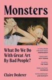 Claire Dederer - Monsters - What Do We Do with Great Art by Bad People?.