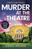 Greg Mosse - Murder at the Theatre - an absolutely gripping and unputdownable cozy crime mystery novel.