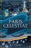 A. Y. Chao - Paris Celestial - the stunning sequel to #1 Sunday Times bestseller Shanghai Immortal.
