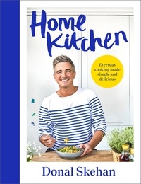 Donal Skehan - Home Kitchen - Everyday cooking made simple and delicious.