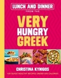Christina Kynigos - Lunch and Dinner from the Very Hungry Greek - 100 Quick Healthy Recipes Under 500 Calories.