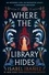 Isabel Ibañez - Where the Library Hides - the achingly romantic, lush sequel to What the River Knows.