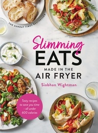 Siobhan Wightman - Slimming Eats Made in the Air Fryer - Tasty recipes to save you time - all under 600 calories.