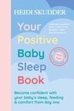 Heidi Skudder - Your Positive Baby Sleep Book - Become confident with your baby’s sleep, feeding &amp; comfort from day one.