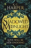 K.C. Harper - Shadowed Moonlight - The deliciously HOT urban romantasy featuring a marriage-of-convenience and fake-dating!.