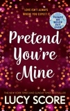 Lucy Score - Pretend You're Mine - a fake dating small town love story from the author of Things We Never Got Over.