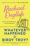 Rachael English - Whatever Happened to Birdy Troy? - A captivating, emotional page-turner about fame, friendship and long-buried secrets.