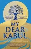 My Dear Kabul - A year in the life of an Afghan women's writing group.