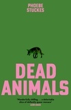 Phoebe Stuckes - Dead Animals - 'Brilliant, chilling . . . unputdownable' – Rachel Long.