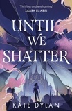 Kate Dylan - Until We Shatter - an epic, addictive and romantic heist fantasy.