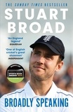 Stuart Broad - Stuart Broad: Broadly Speaking - THE INSTANT SUNDAY TIMES BESTSELLER.