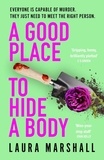 Laura Marshall - A Good Place to Hide a Body - Bad Sisters meets The Good Life: a fresh and funny thriller from the Sunday Times bestseller.