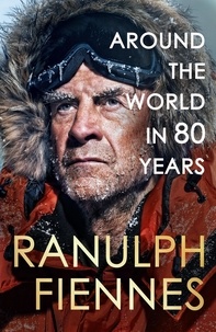 Ranulph Fiennes - Around the World in 80 Years - A Life of Exploration.