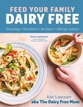 Kate Lancaster - Feed Your Family Dairy Free - Weaning + Nutrition + Recipes + Allergy Advice Essential reading for allergy parents.