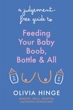 Olivia Hinge - A Judgement-Free Guide to Feeding Your Baby - Boob, bottle and all.
