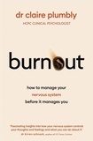 Dr Claire Plumbly - Burnout - Why an overwhelmed nervous system takes over your life and how to reclaim it.