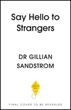 Dr Gillian Sandstrom - Say Hello to Strangers - How Small Talk Unlocks Big Things in Work, Love, and Life.