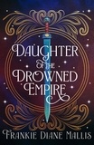 Frankie Diane Mallis - Daughter of the Drowned Empire - Discover your next BookTok romantasy obsession in this mesmerising tale of forbidden love and deadly court politics.