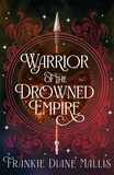 Frankie Diane Mallis - Warrior of the Drowned Empire - the hotly anticipated fourth book in the Drowned Empire romantasy series.